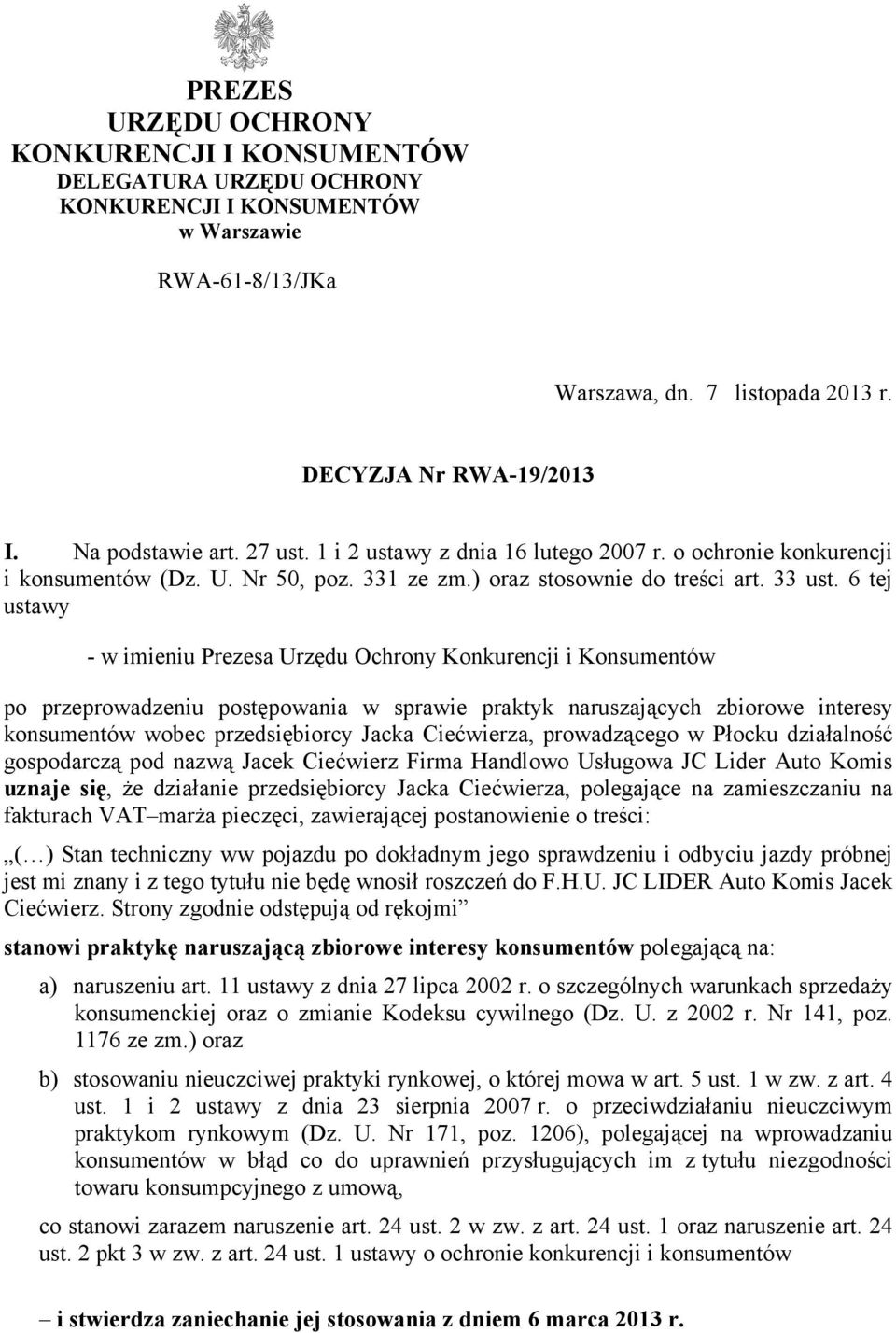 6 tej ustawy - w imieniu Prezesa Urzędu Ochrony Konkurencji i Konsumentów po przeprowadzeniu postępowania w sprawie praktyk naruszających zbiorowe interesy konsumentów wobec przedsiębiorcy Jacka