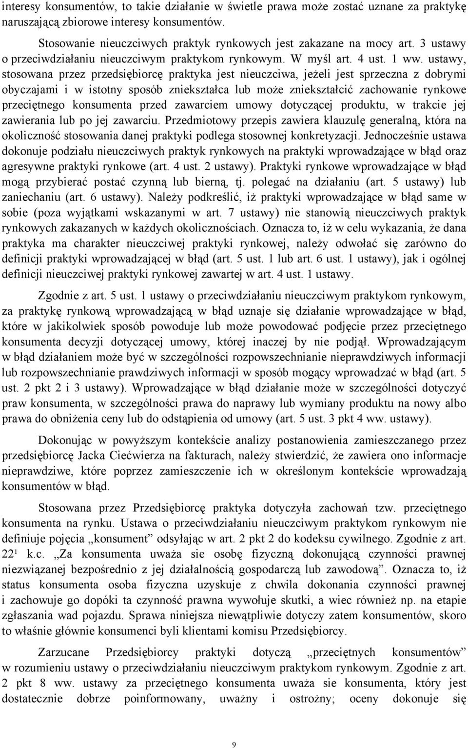 ustawy, stosowana przez przedsiębiorcę praktyka jest nieuczciwa, jeżeli jest sprzeczna z dobrymi obyczajami i w istotny sposób zniekształca lub może zniekształcić zachowanie rynkowe przeciętnego