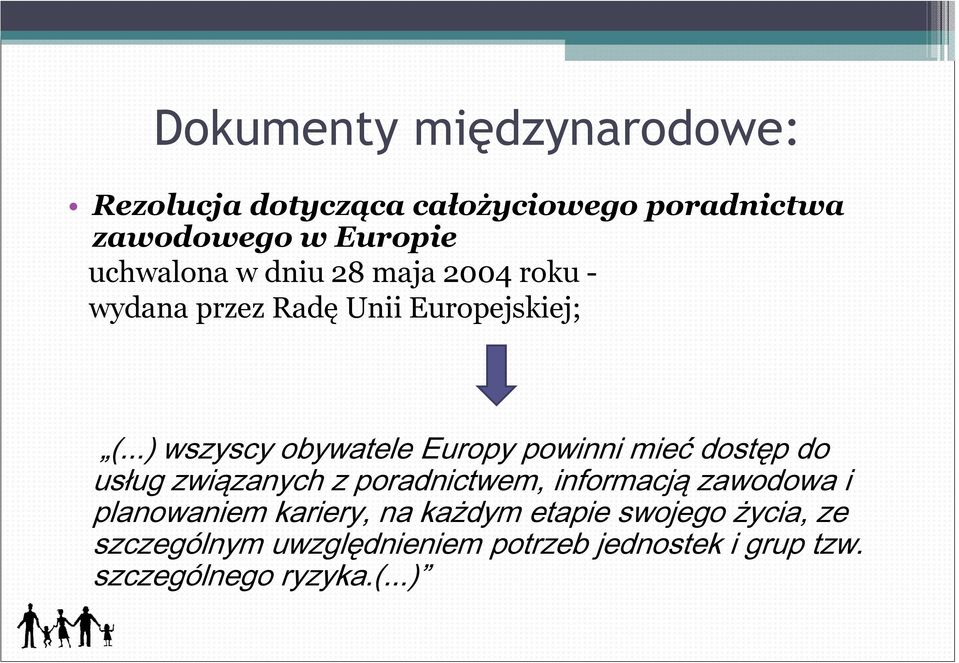 ..) wszyscy obywatele Europy powinni mieć dostęp do usług związanych z poradnictwem, informacją