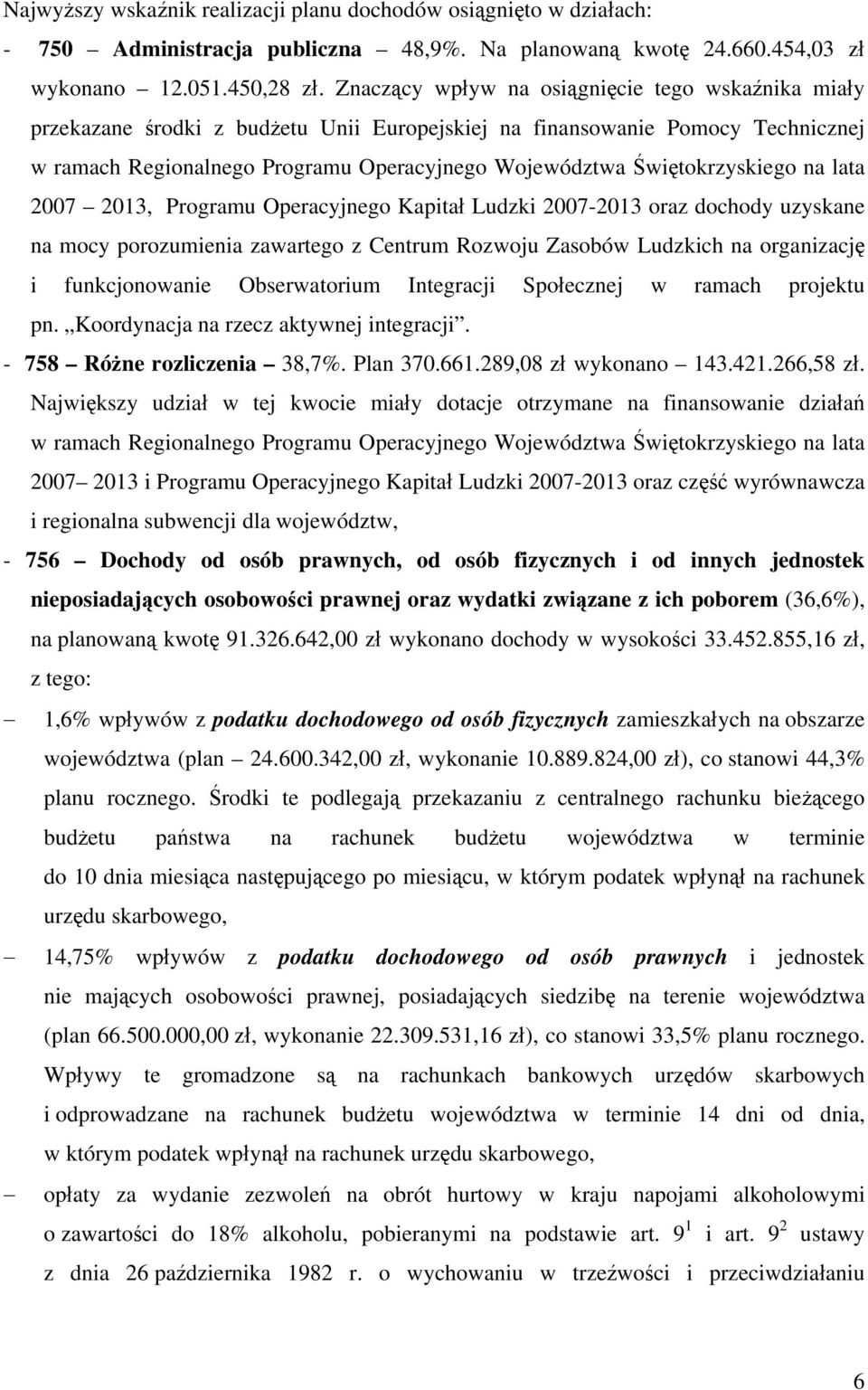 Progrmu Operyjnego Kpitł Luzki 2007-2013 orz ohoy uzyskne n moy porozumieni zwrtego z Centrum Rozwoju Zsoów Luzkih n orgnizję i funkjonownie Oserwtorium Integrji Społeznej w rmh projektu pn.