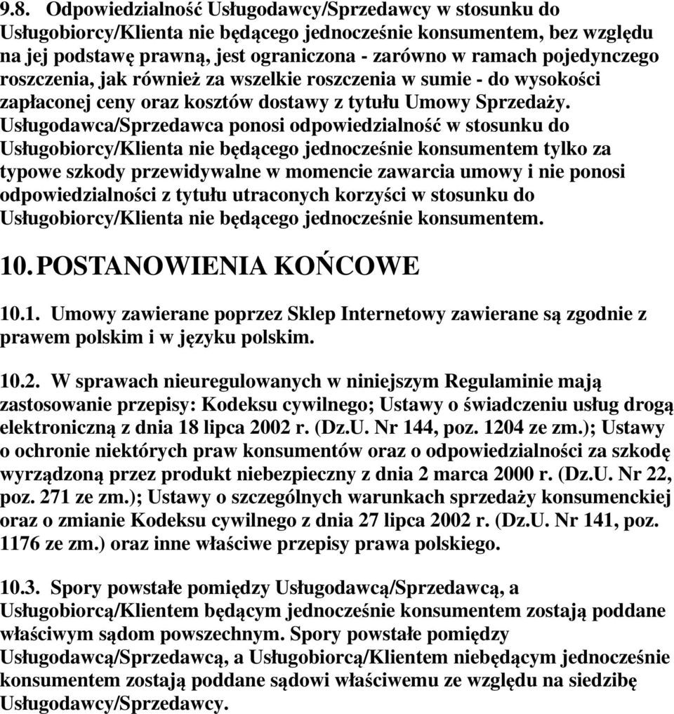 Usługodawca/Sprzedawca ponosi odpowiedzialność w stosunku do Usługobiorcy/Klienta nie będącego jednocześnie konsumentem tylko za typowe szkody przewidywalne w momencie zawarcia umowy i nie ponosi