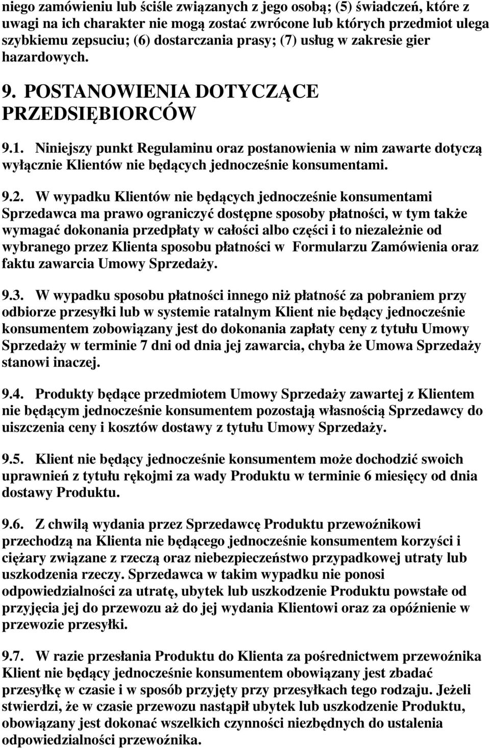 Niniejszy punkt Regulaminu oraz postanowienia w nim zawarte dotyczą wyłącznie Klientów nie będących jednocześnie konsumentami. 9.2.