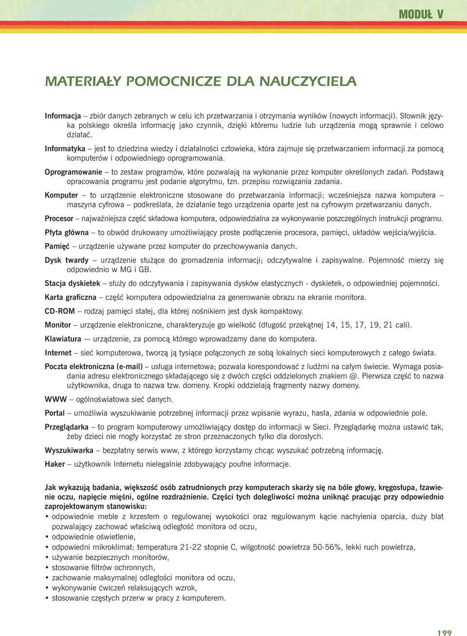 Informatyka jest to dziedzina wiedzy i dzia³alnoœci cz³owieka, która zajmuje siê przetwarzaniem informacji za pomoc¹ komputerów i odpowiedniego oprogramowania.