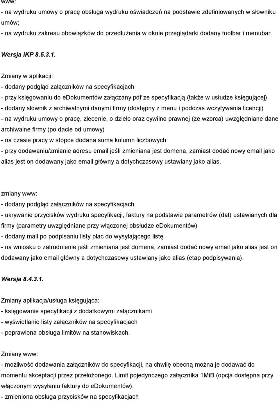 - dodany podgląd załączników na specyfikacjach - przy księgowaniu do edokumentów załączany pdf ze specyfikacją (także w usłudze księgującej) - dodany słownik z archiwalnymi danymi firmy (dostępny z