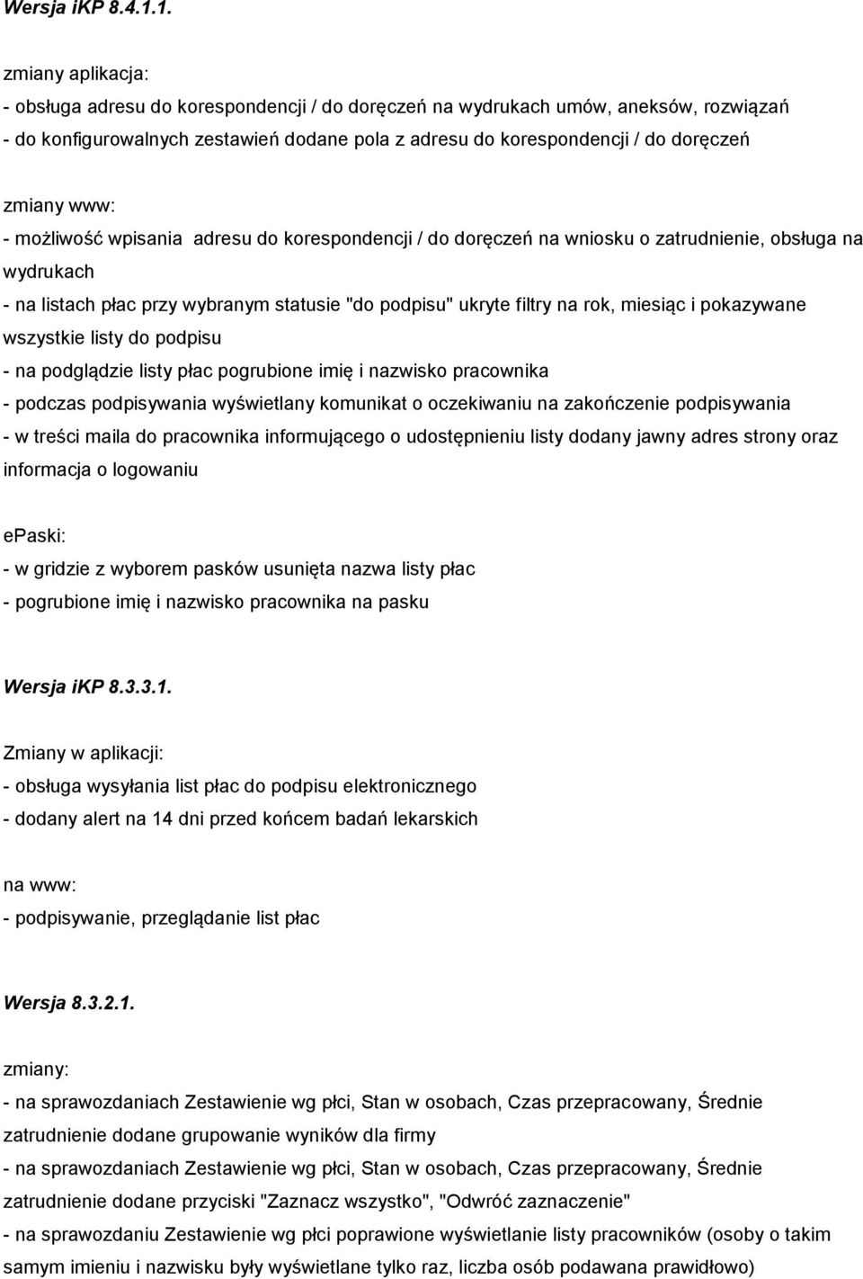 www: - możliwość wpisania adresu do korespondencji / do doręczeń na wniosku o zatrudnienie, obsługa na wydrukach - na listach płac przy wybranym statusie "do podpisu" ukryte filtry na rok, miesiąc i