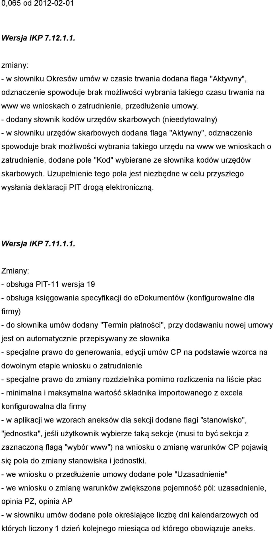 - dodany słownik kodów urzędów skarbowych (nieedytowalny) - w słowniku urzędów skarbowych dodana flaga "Aktywny", odznaczenie spowoduje brak możliwości wybrania takiego urzędu na www we wnioskach o