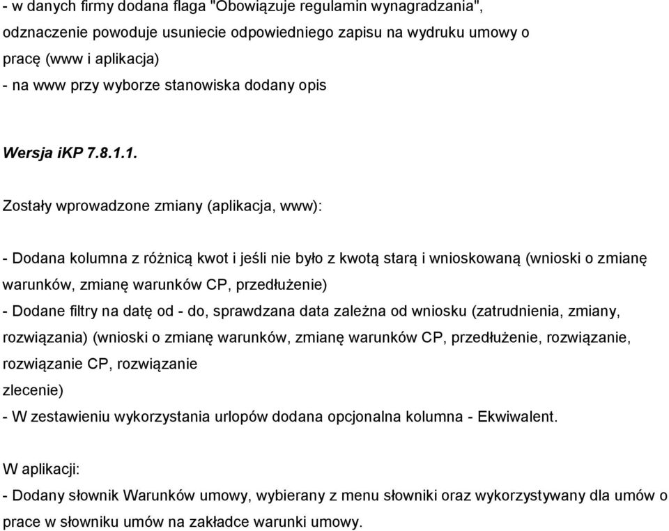 1. Zostały wprowadzone zmiany (aplikacja, www): - Dodana kolumna z różnicą kwot i jeśli nie było z kwotą starą i wnioskowaną (wnioski o zmianę warunków, zmianę warunków CP, przedłużenie) - Dodane