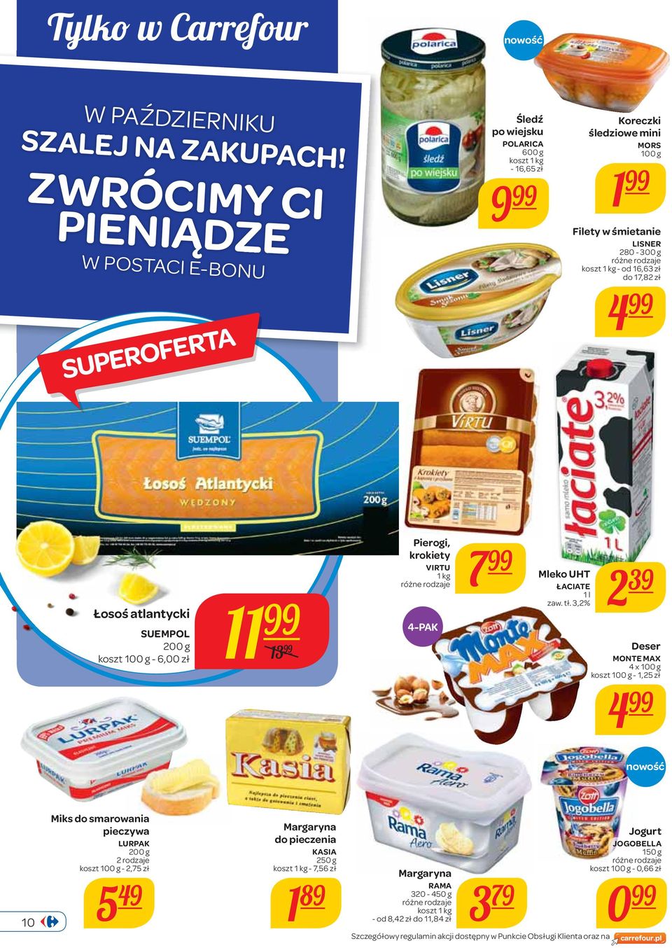 280-300 g koszt 1 kg - od 16,63 zł do 17,82 zł 4 Łosoś atlantycki SUEMPOL 200 g - 6,00 zł 11 13 Pierogi, krokiety VIRTU 1 kg 7 4-PAK Mleko UHT ŁACIATE 1 l zaw. tł.