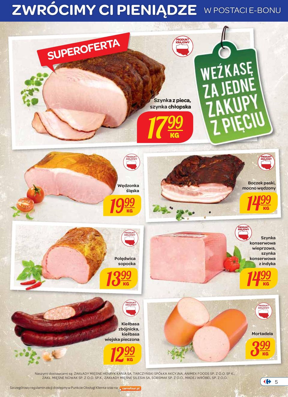 pieczona 12 Naszymi dostawcami są: ZAKŁADY MIĘSNE HENRYK KANIA SA, TARCZYŃSKI SPÓŁKA AKCYJNA, ANIMEX FOODS SP. Z O.O. SP.K., ZAKŁ.