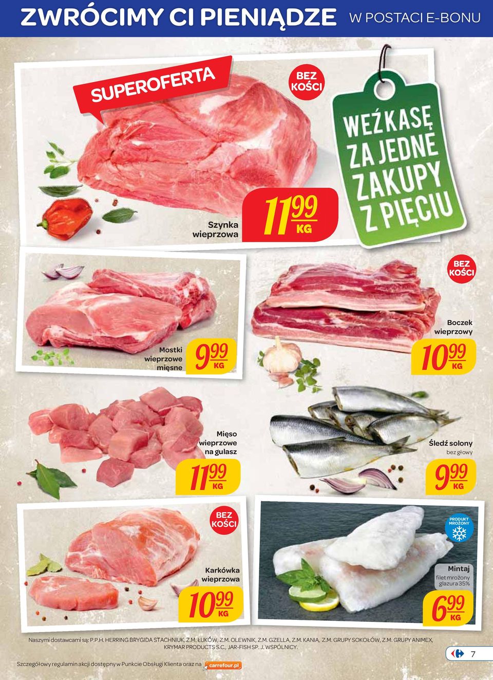 Mintaj filet mrożony glazura 35% 6 Naszymi dostawcami są: P.P.H. HERRING BRYGIDA STACHNIUK, Z.M. ŁUKÓW, Z.M. OLEWNIK, Z.