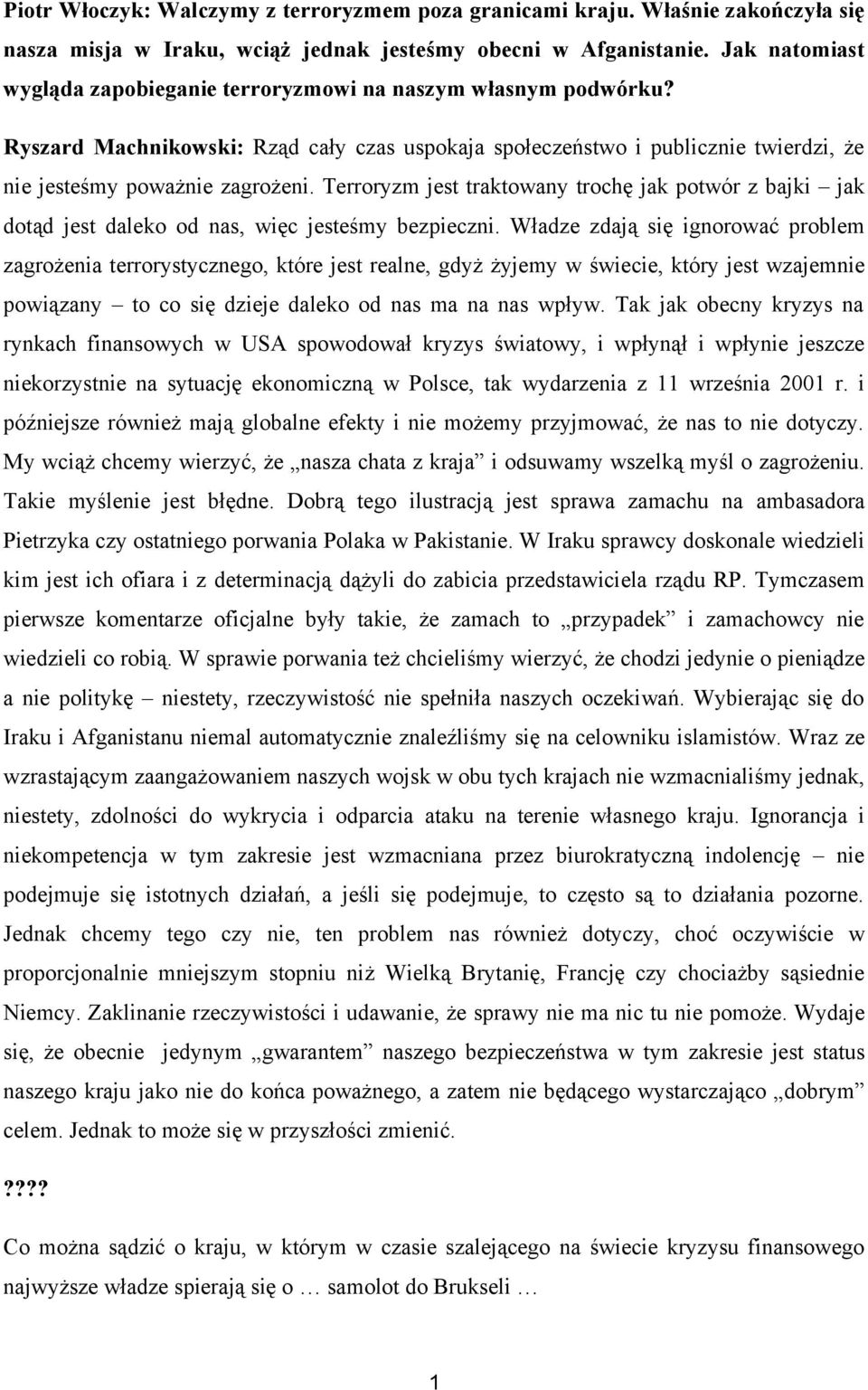 Terroryzm jest traktowany trochę jak potwór z bajki jak dotąd jest daleko od nas, więc jesteśmy bezpieczni.