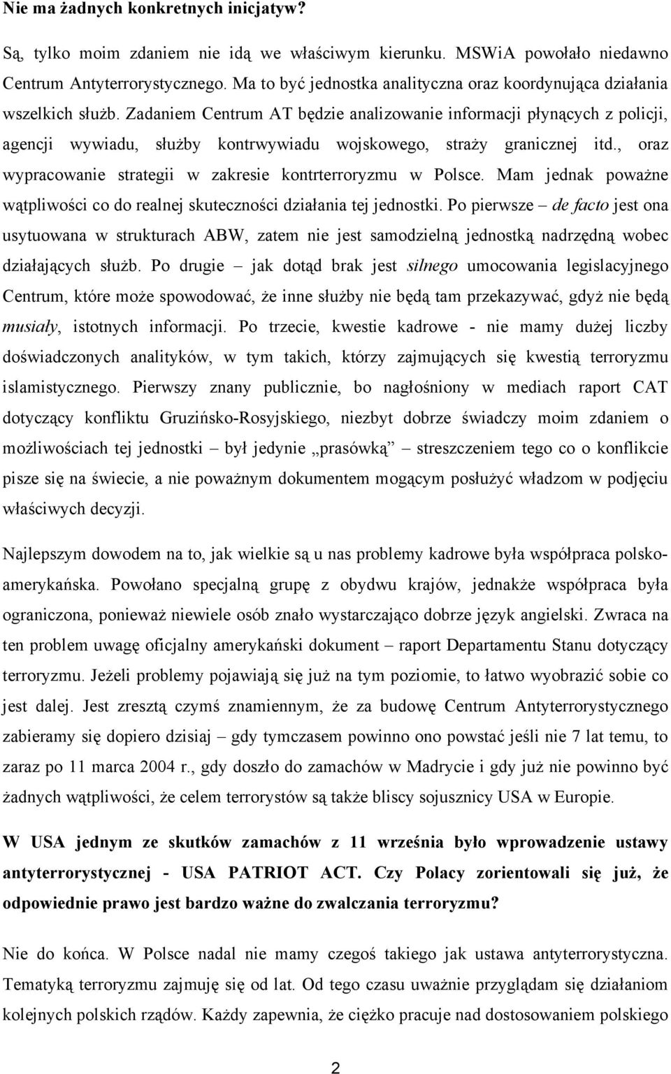 Zadaniem Centrum AT będzie analizowanie informacji płynących z policji, agencji wywiadu, służby kontrwywiadu wojskowego, straży granicznej itd.