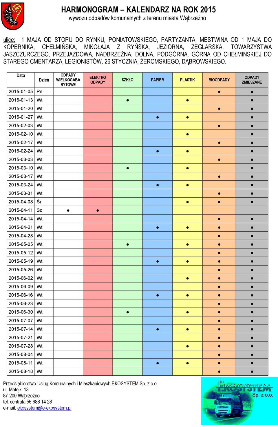 SZKŁO PAPIER PLASTIK BIO 2015-01-05 Pn 2015-01-13 Wt 2015-01-20 Wt 2015-01-27 Wt 2015-02-03 Wt 2015-02-10 Wt 2015-02-17 Wt 2015-02-24 Wt 2015-03-03 Wt 2015-03-10 Wt 2015-03-17 Wt 2015-03-24 Wt