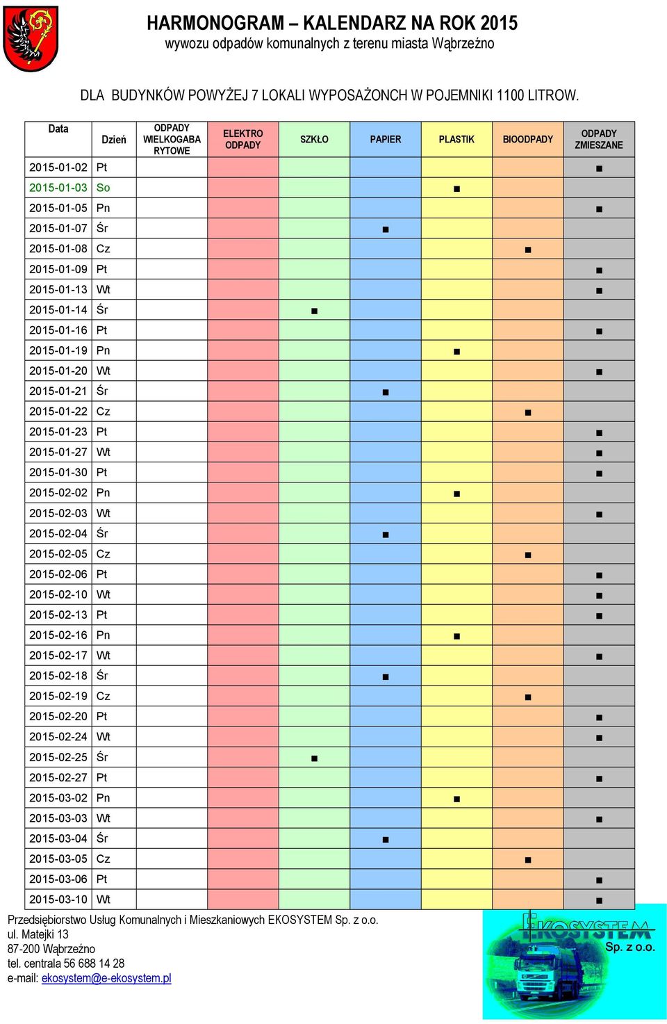 2015-01-19 Pn 2015-01-20 Wt 2015-01-21 Śr 2015-01-22 Cz 2015-01-23 Pt 2015-01-27 Wt 2015-01-30 Pt 2015-02-02 Pn 2015-02-03 Wt 2015-02-04 Śr 2015-02-05