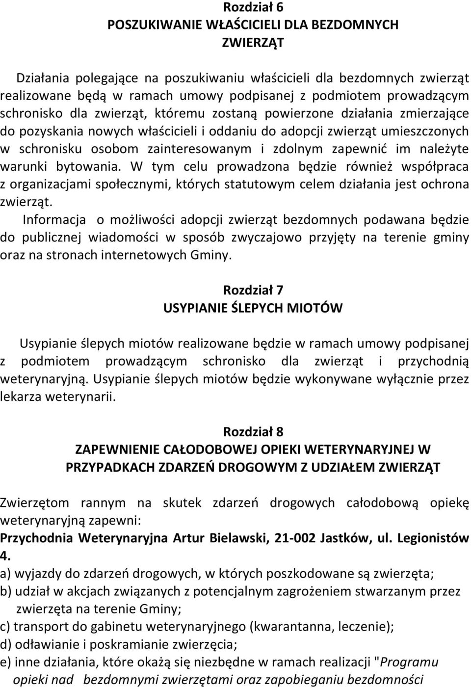 zapewnić im należyte warunki bytowania. W tym celu prowadzona będzie również współpraca z organizacjami społecznymi, których statutowym celem działania jest ochrona zwierząt.