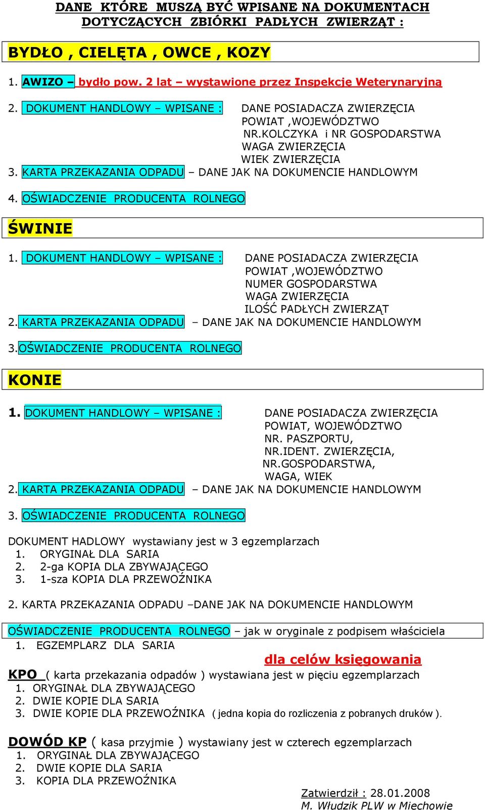 OŚWIADCZENIE PRODUCENTA ROLNEGO ŚWINIE 1. DOKUMENT HANDLOWY WPISANE : DANE POSIADACZA ZWIERZĘCIA POWIAT,WOJEWÓDZTWO NUMER GOSPODARSTWA WAGA ZWIERZĘCIA ILOŚĆ PADŁYCH ZWIERZĄT 2.