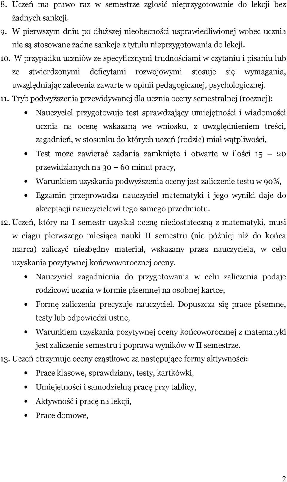 W przypadku uczniów ze specyficznymi trudnościami w czytaniu i pisaniu lub ze stwierdzonymi deficytami rozwojowymi stosuje się wymagania, uwzględniając zalecenia zawarte w opinii pedagogicznej,