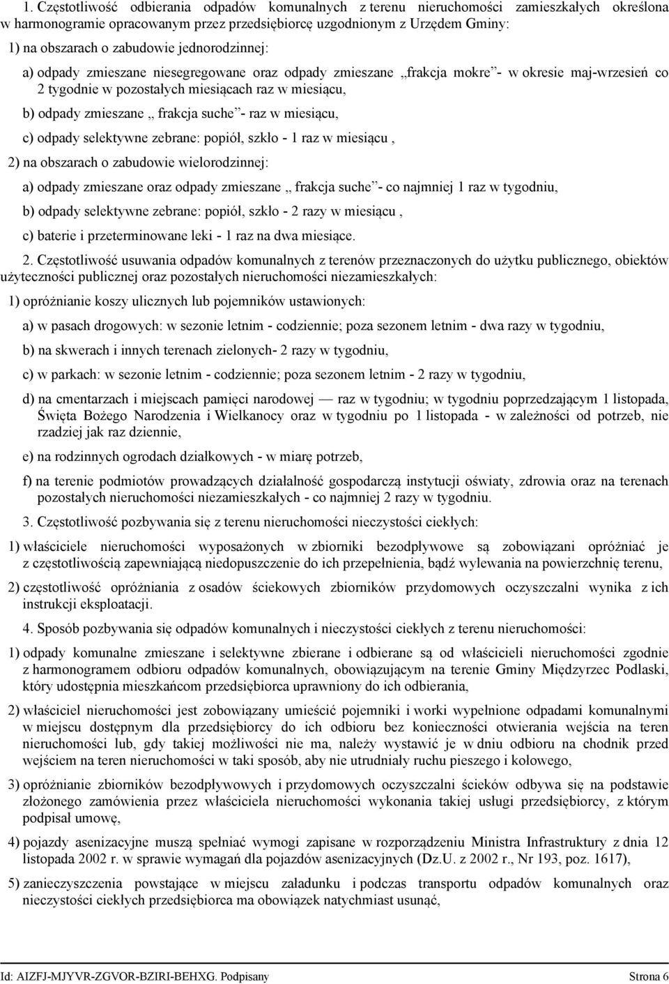 frakcja suche raz w miesiącu, c) odpady selektywne zebrane: popiół, szkło 1 raz w miesiącu, 2) na obszarach o zabudowie wielorodzinnej: a) odpady zmieszane oraz odpady zmieszane frakcja suche co