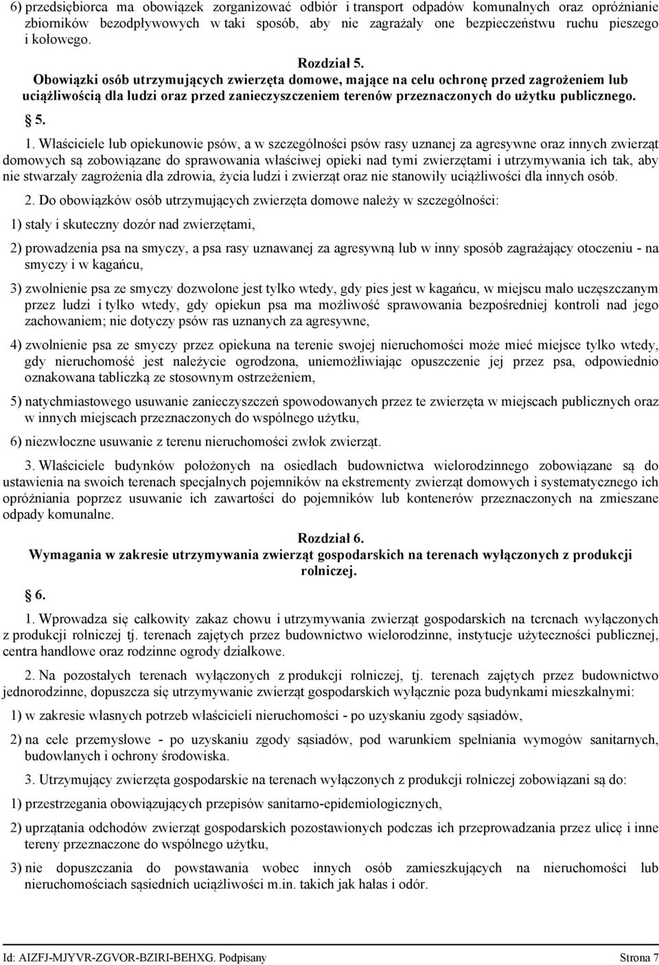 Obowiązki osób utrzymujących zwierzęta domowe, mające na celu ochronę przed zagrożeniem lub uciążliwością dla ludzi oraz przed zanieczyszczeniem terenów przeznaczonych do użytku publicznego. 5. 1.