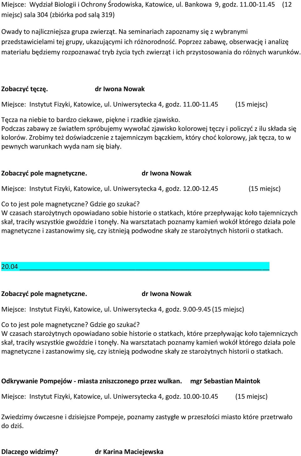 Uniwersytecka 4, godz. 11.00-11.45 Tęcza na niebie to bardzo ciekawe, piękne i rzadkie zjawisko.