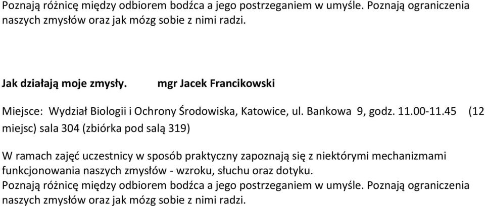 W ramach zajęć uczestnicy w sposób praktyczny zapoznają się z niektórymi mechanizmami funkcjonowania naszych