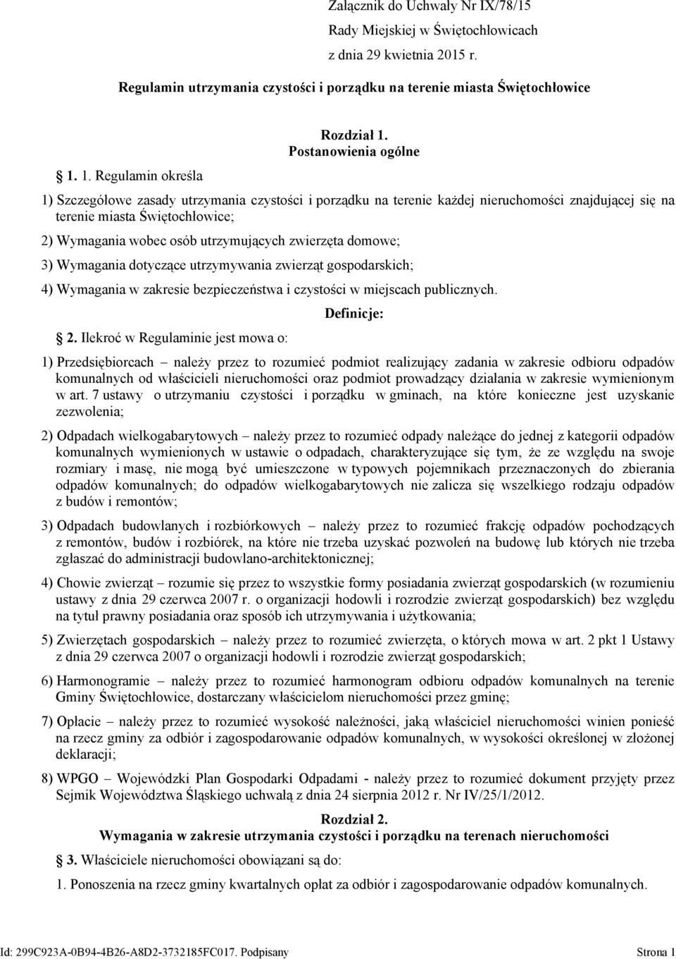 Postanowienia ogólne 1) Szczegółowe zasady utrzymania czystości i porządku na terenie każdej nieruchomości znajdującej się na terenie miasta Świętochłowice; 2) Wymagania wobec osób utrzymujących