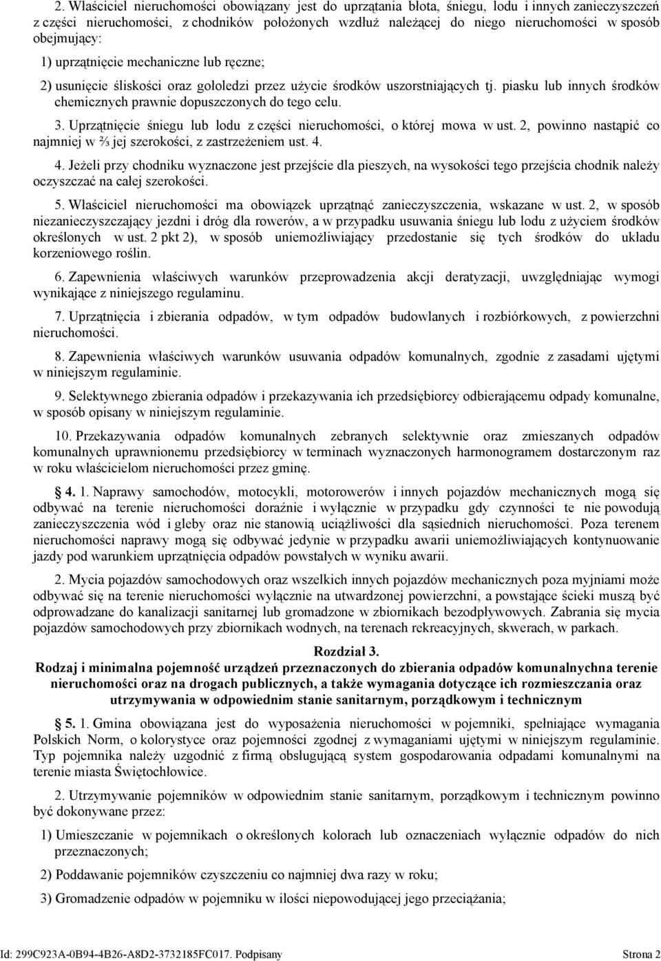 piasku lub innych środków chemicznych prawnie dopuszczonych do tego celu. 3. Uprzątnięcie śniegu lub lodu z części nieruchomości, o której mowa w ust.