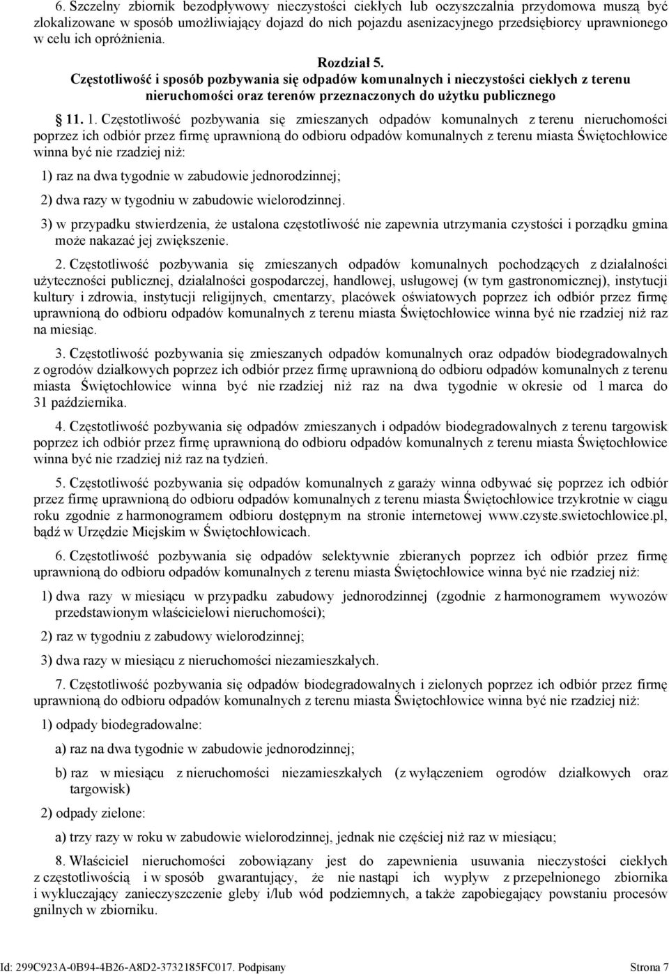 . 1. Częstotliwość pozbywania się zmieszanych odpadów komunalnych z terenu nieruchomości poprzez ich odbiór przez firmę uprawnioną do odbioru odpadów komunalnych z terenu miasta Świętochłowice winna