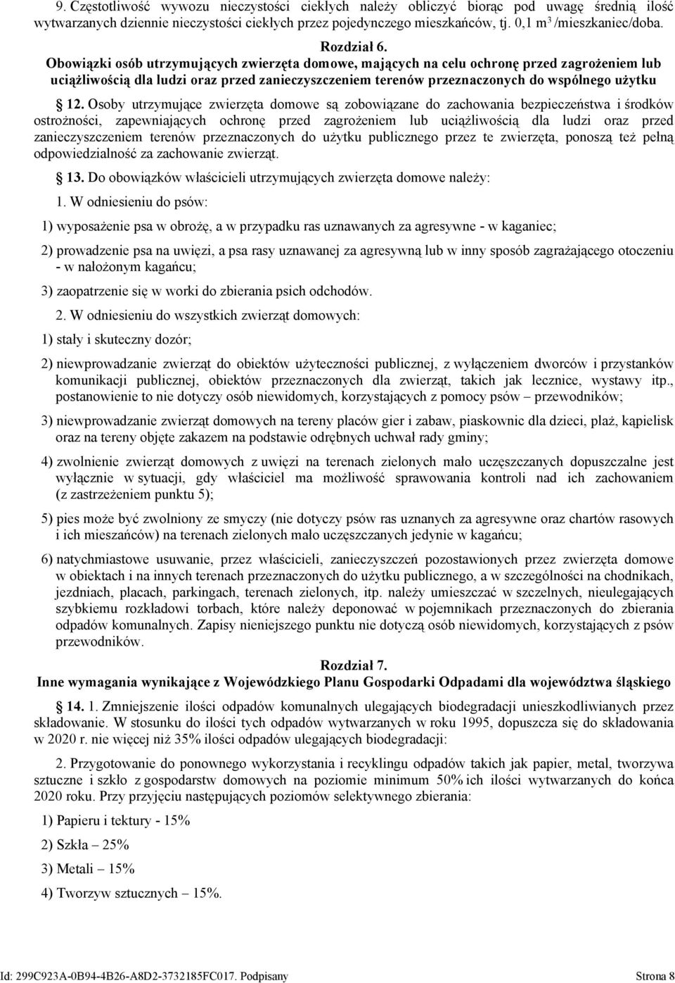 Obowiązki osób utrzymujących zwierzęta domowe, mających na celu ochronę przed zagrożeniem lub uciążliwością dla ludzi oraz przed zanieczyszczeniem terenów przeznaczonych do wspólnego użytku 12.