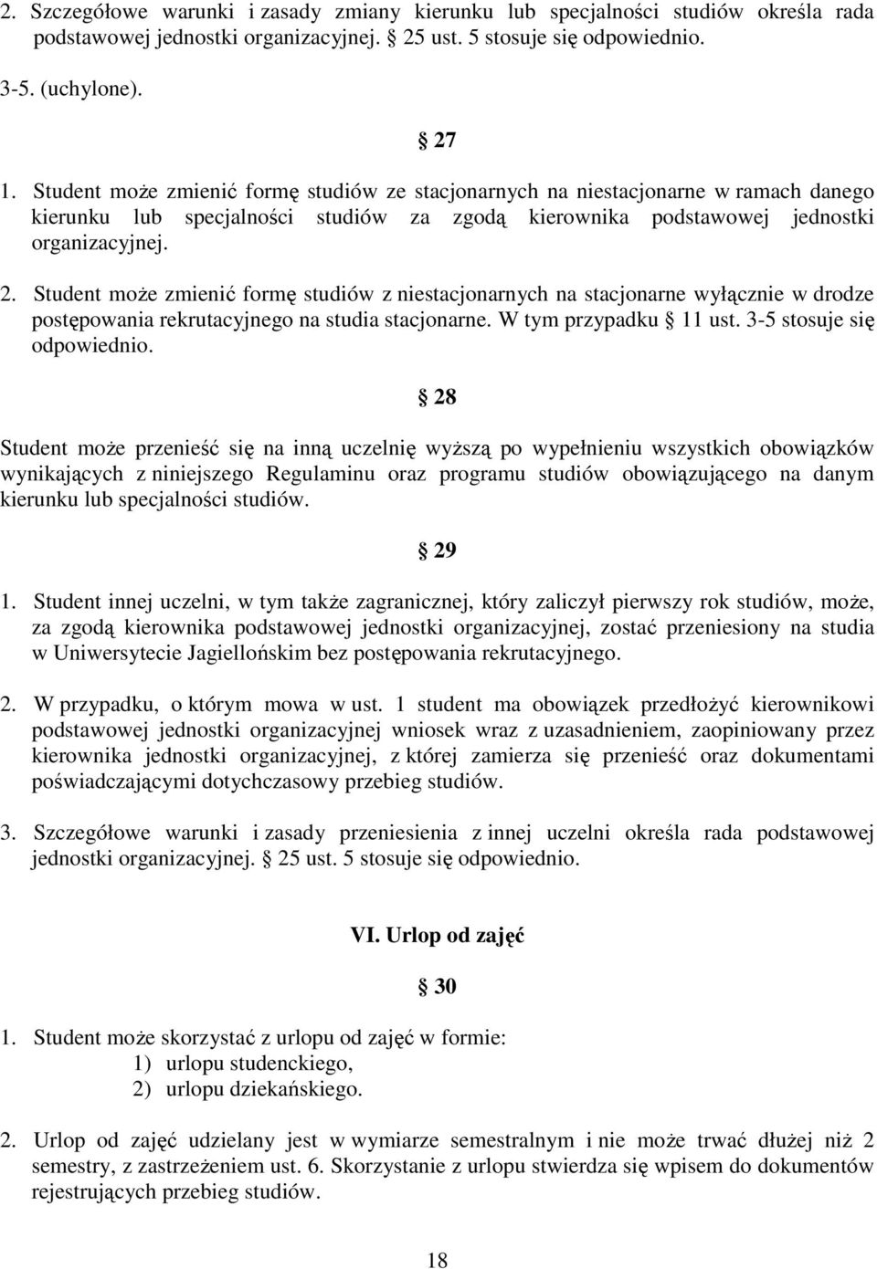 Student moŝe zmienić formę studiów z niestacjonarnych na stacjonarne wyłącznie w drodze postępowania rekrutacyjnego na studia stacjonarne. W tym przypadku 11 ust. 3-5 stosuje się odpowiednio.