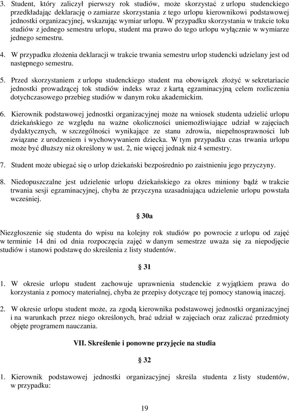 W przypadku złoŝenia deklaracji w trakcie trwania semestru urlop studencki udzielany jest od następnego semestru. 5.