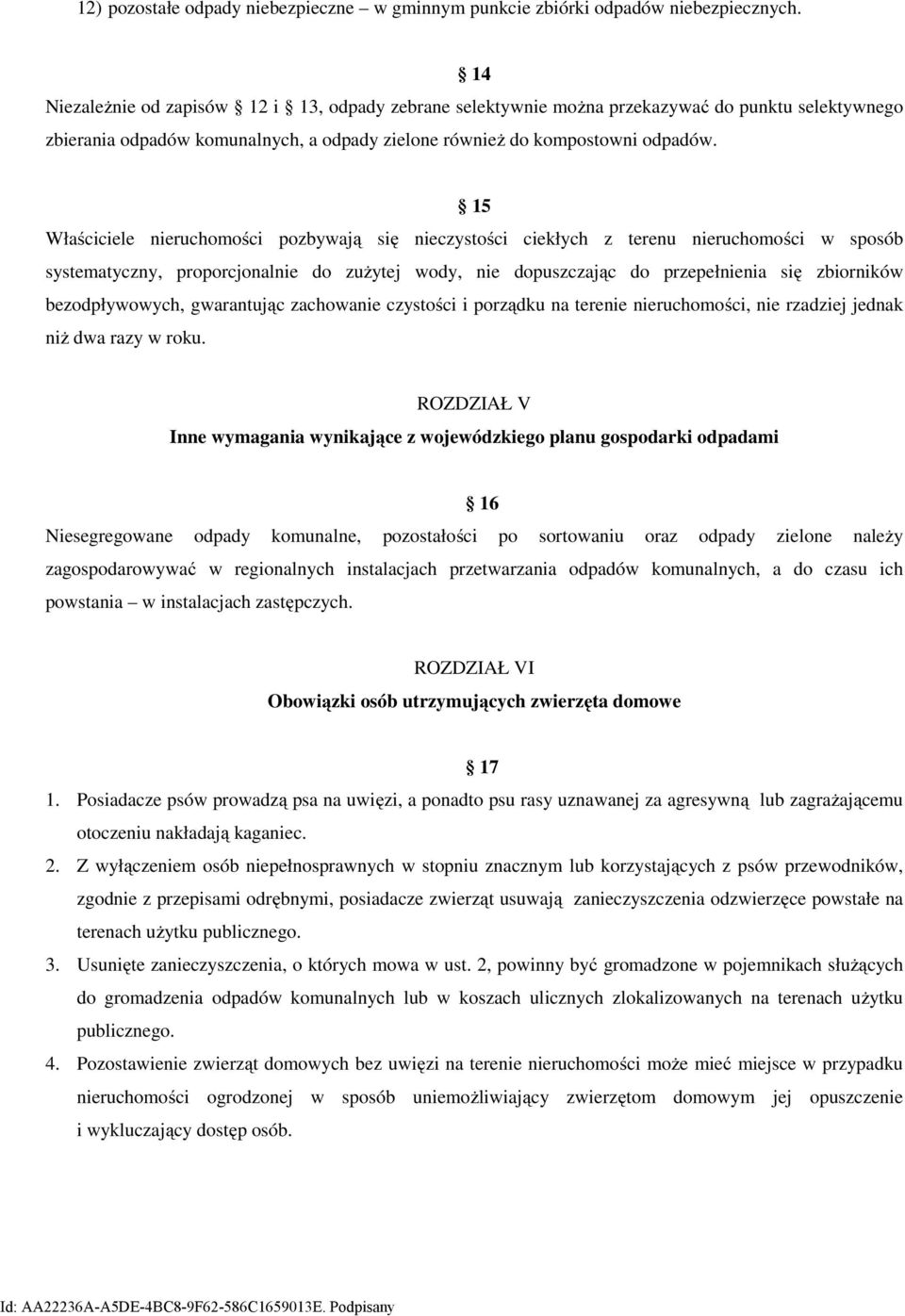 15 Właściciele nieruchomości pozbywają się nieczystości ciekłych z terenu nieruchomości w sposób systematyczny, proporcjonalnie do zużytej wody, nie dopuszczając do przepełnienia się zbiorników