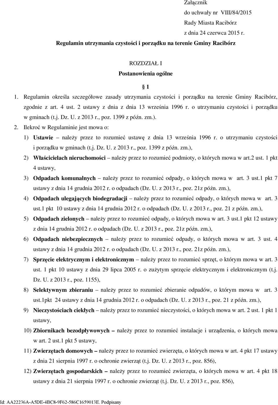 o utrzymaniu czystości i porządku w gminach (t.j. Dz. U. z 2013 r., poz. 1399 z późn. zm.). 2. Ilekroć w Regulaminie jest mowa o: 1) Ustawie należy przez to rozumieć ustawę z dnia 13 września 1996 r.