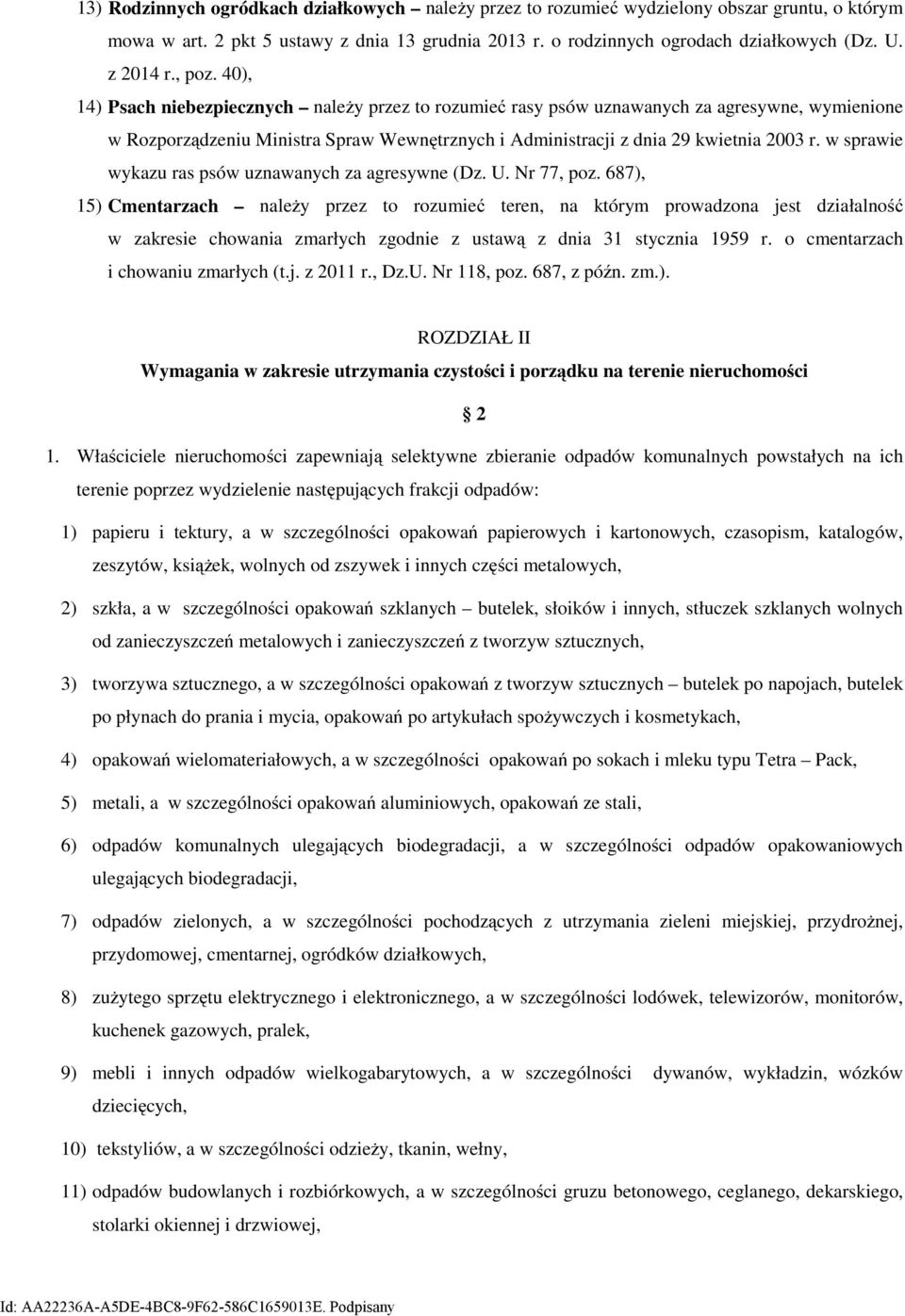 40), 14) Psach niebezpiecznych należy przez to rozumieć rasy psów uznawanych za agresywne, wymienione w Rozporządzeniu Ministra Spraw Wewnętrznych i Administracji z dnia 29 kwietnia 2003 r.