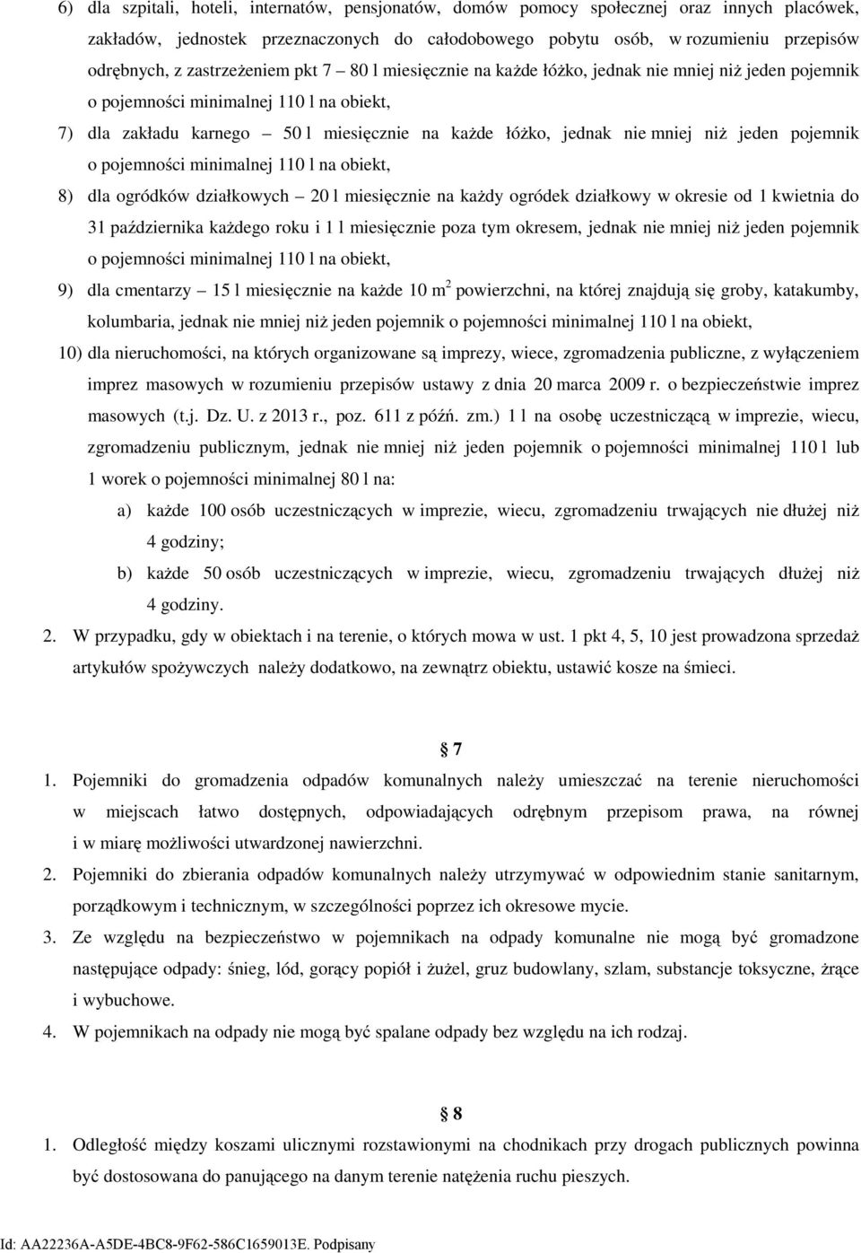 mniej niż jeden pojemnik o pojemności minimalnej 110 l na obiekt, 8) dla ogródków działkowych 20 l miesięcznie na każdy ogródek działkowy w okresie od 1 kwietnia do 31 października każdego roku i 1 l