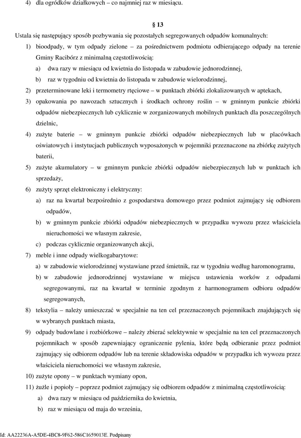 Racibórz z minimalną częstotliwością: a) dwa razy w miesiącu od kwietnia do listopada w zabudowie jednorodzinnej, b) raz w tygodniu od kwietnia do listopada w zabudowie wielorodzinnej, 2)