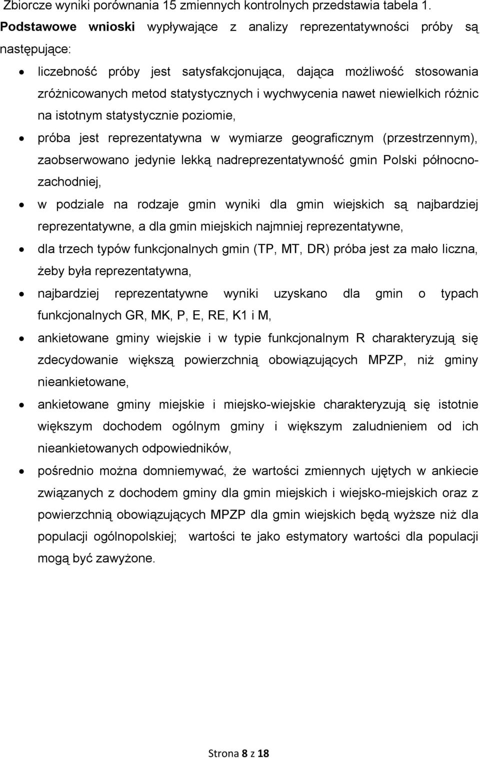 wychwycenia nawet niewielkich różnic na istotnym statystycznie poziomie, próba jest reprezentatywna w wymiarze geograficznym (przestrzennym), zaobserwowano jedynie lekką nadreprezentatywność gmin