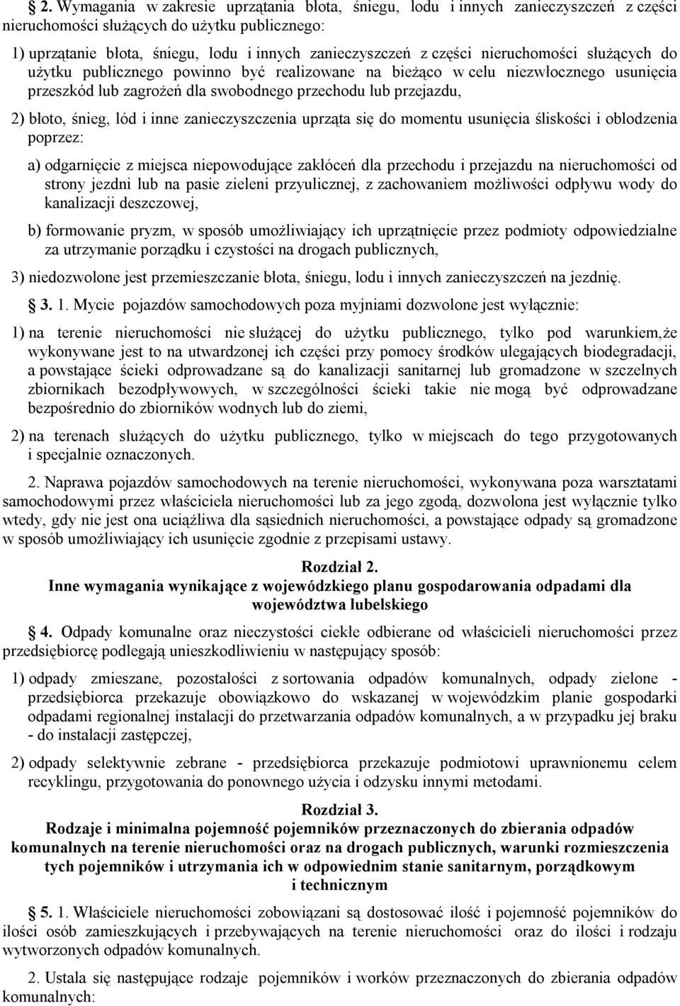 lód i inne zanieczyszczenia uprząta się do momentu usunięcia śliskości i oblodzenia poprzez: a) odgarnięcie z miejsca niepowodujące zakłóceń dla przechodu i przejazdu na nieruchomości od strony