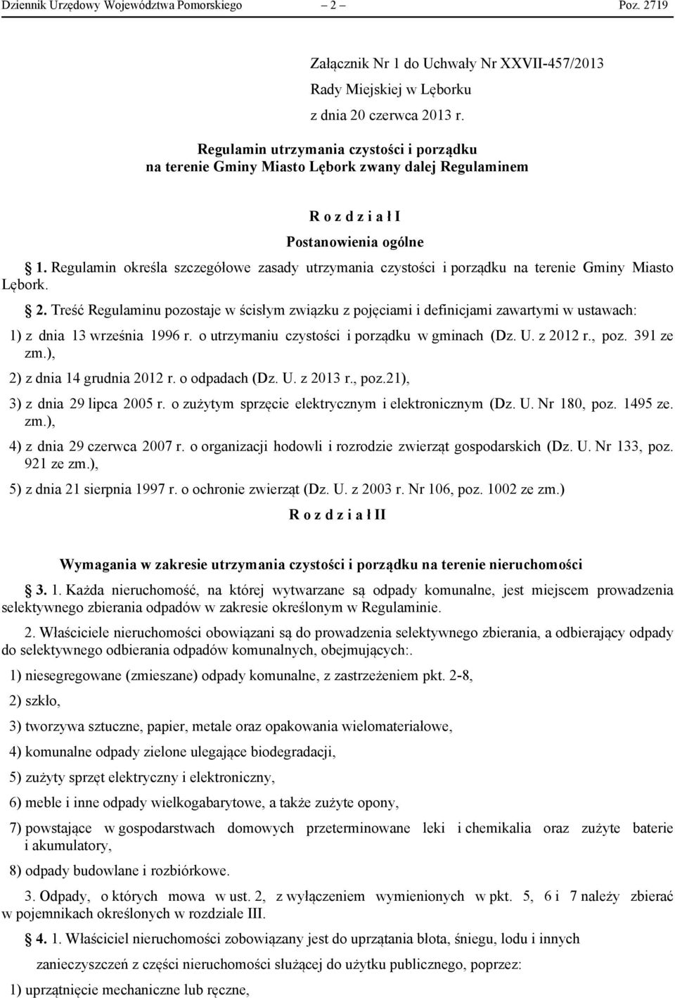 Regulamin określa szczegółowe zasady utrzymania czystości i porządku na terenie Gminy Miasto Lębork. 2.