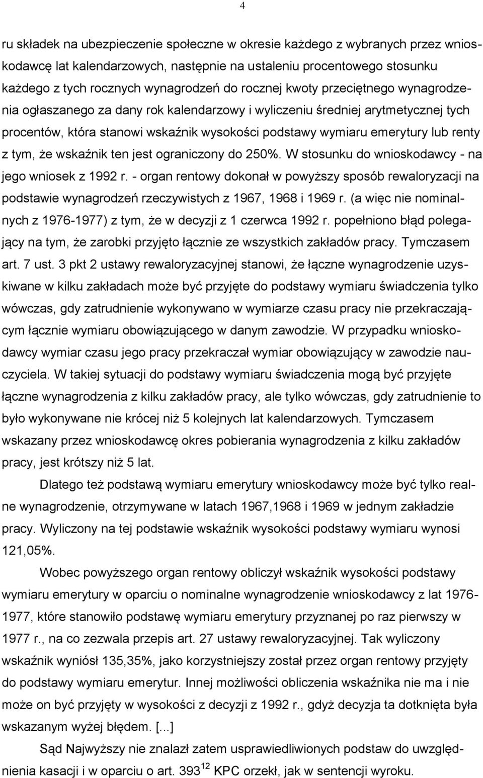 z tym, że wskaźnik ten jest ograniczony do 250%. W stosunku do wnioskodawcy - na jego wniosek z 1992 r.