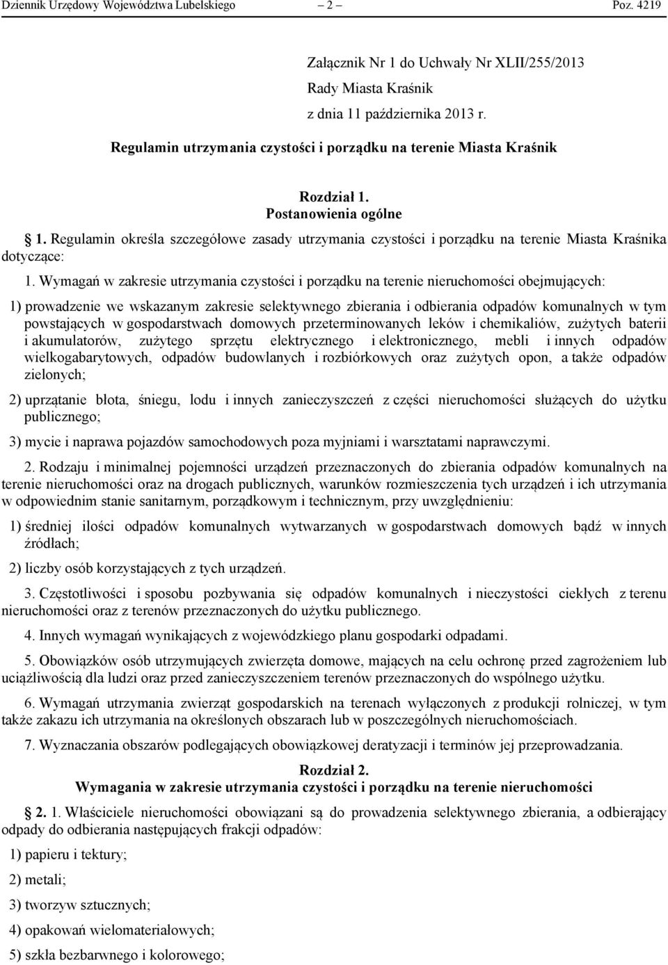 Regulamin określa szczegółowe zasady utrzymania czystości i porządku na terenie Miasta Kraśnika dotyczące: 1.