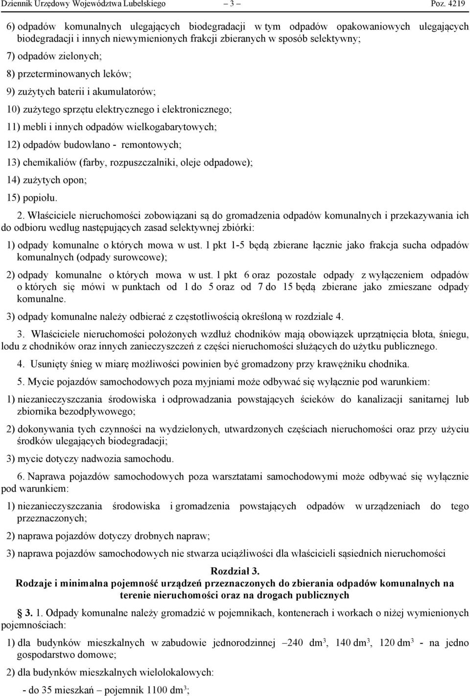 przeterminowanych leków; 9) zużytych baterii i akumulatorów; 10) zużytego sprzętu elektrycznego i elektronicznego; 11) mebli i innych odpadów wielkogabarytowych; 12) odpadów budowlano - remontowych;