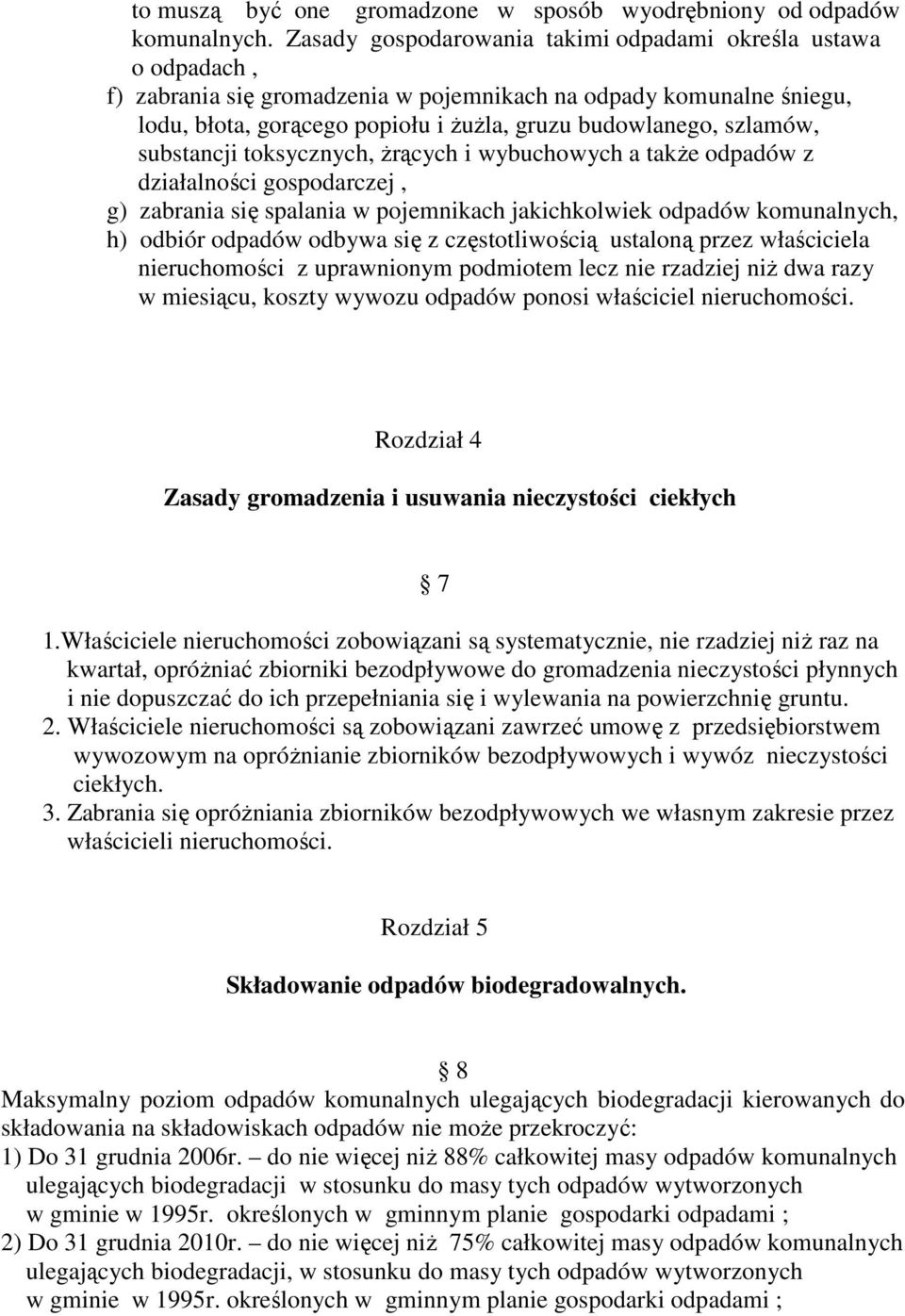 szlamów, substancji toksycznych, Ŝrących i wybuchowych a takŝe odpadów z działalności gospodarczej, g) zabrania się spalania w pojemnikach jakichkolwiek odpadów komunalnych, h) odbiór odpadów odbywa