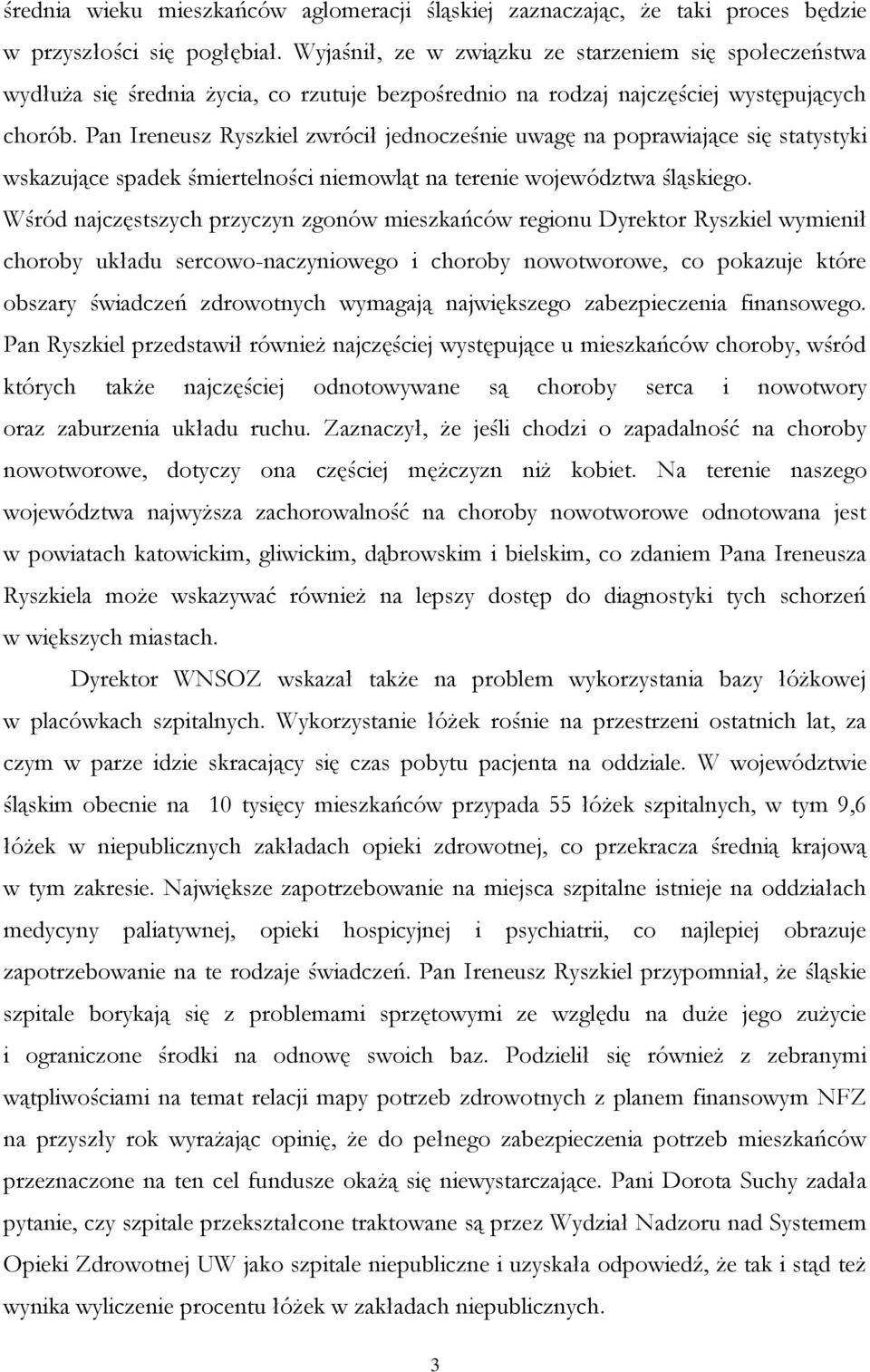 Pan Ireneusz Ryszkiel zwrócił jednocześnie uwagę na poprawiające się statystyki wskazujące spadek śmiertelności niemowląt na terenie województwa śląskiego.