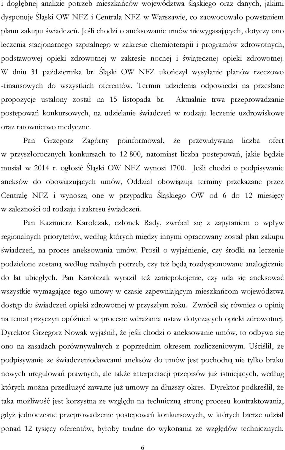 świątecznej opieki zdrowotnej. W dniu 31 października br. Śląski OW NFZ ukończył wysyłanie planów rzeczowo -finansowych do wszystkich oferentów.