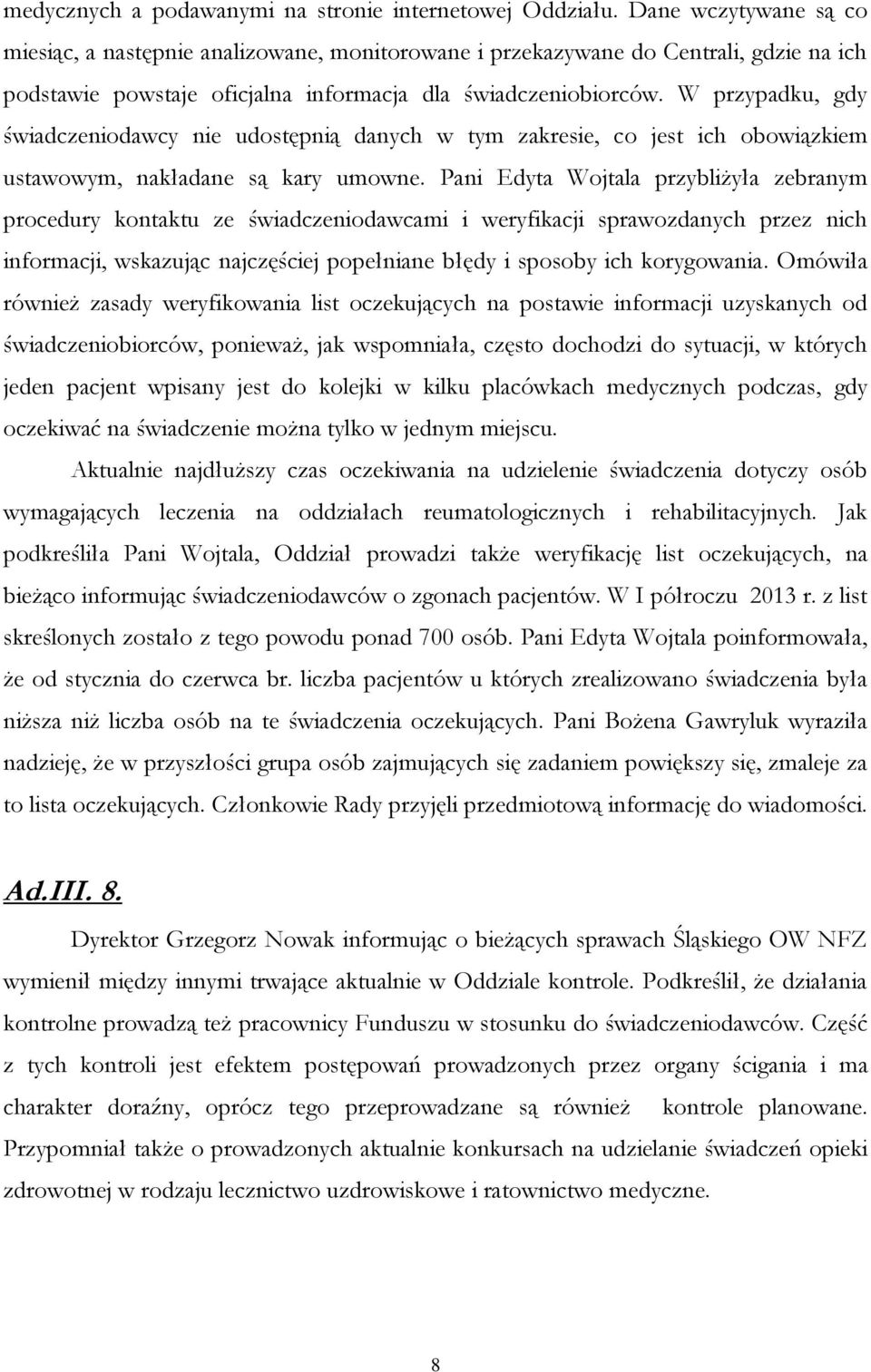 W przypadku, gdy świadczeniodawcy nie udostępnią danych w tym zakresie, co jest ich obowiązkiem ustawowym, nakładane są kary umowne.