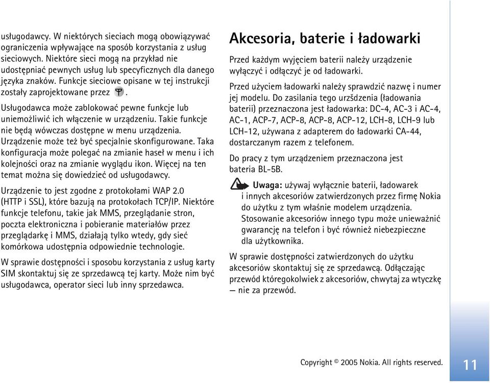 Us³ugodawca mo e zablokowaæ pewne funkcje lub uniemo liwiæ ich w³±czenie w urz±dzeniu. Takie funkcje nie bêd± wówczas dostêpne w menu urz±dzenia. Urz±dzenie mo e te byæ specjalnie skonfigurowane.