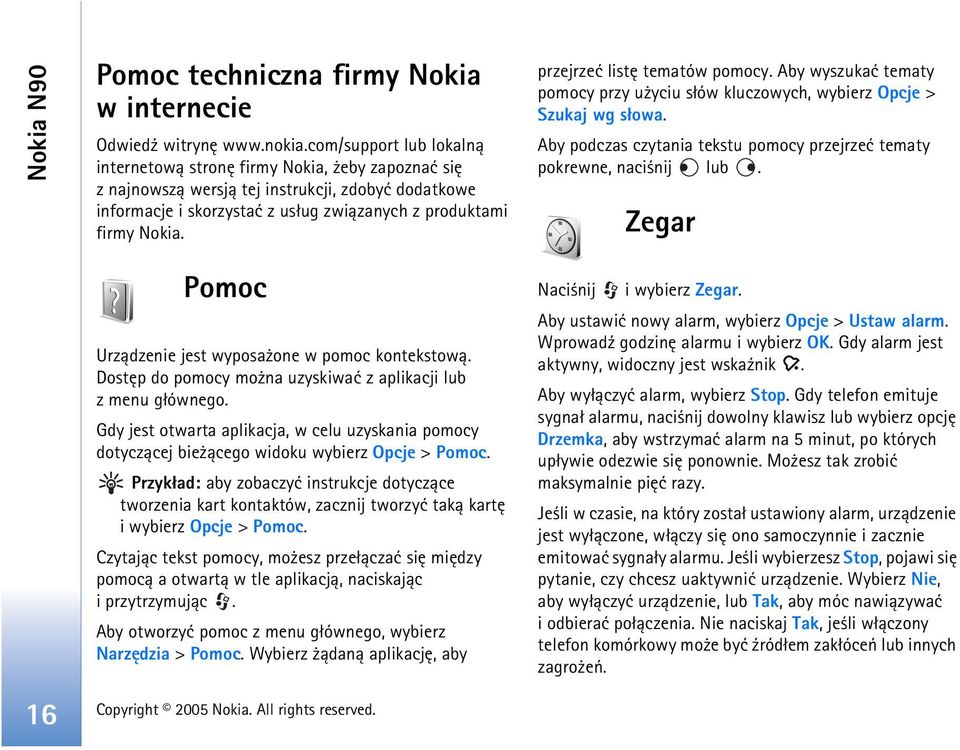 przejrzeæ listê tematów pomocy. Aby wyszukaæ tematy pomocy przy u yciu s³ów kluczowych, wybierz Opcje > Szukaj wg s³owa. Aby podczas czytania tekstu pomocy przejrzeæ tematy pokrewne, naci nij lub.