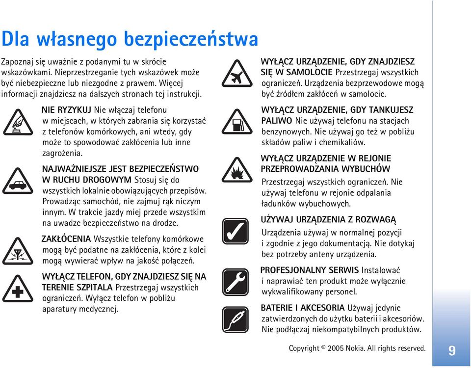 NIE RYZYKUJ Nie w³±czaj telefonu w miejscach, w których zabrania siê korzystaæ z telefonów komórkowych, ani wtedy, gdy mo e to spowodowaæ zak³ócenia lub inne zagro enia.