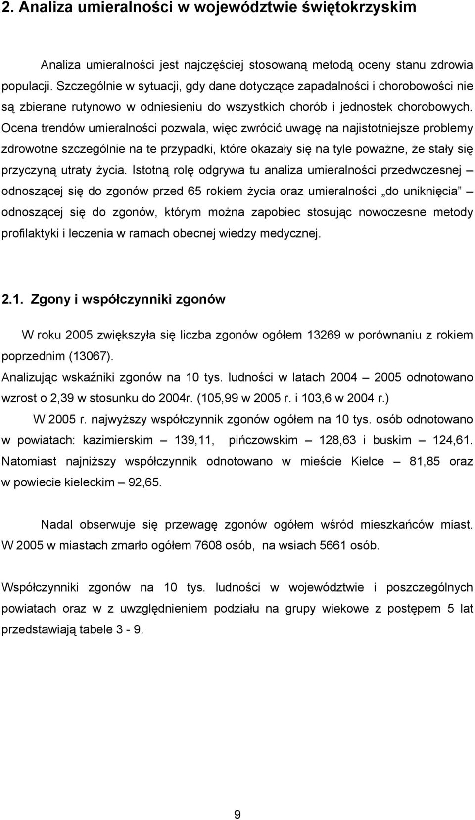 Ocena trendów umieralności pozwala, więc zwrócić uwagę na najistotniejsze problemy zdrowotne szczególnie na te przypadki, które okazały się na tyle poważne, że stały się przyczyną utraty życia.